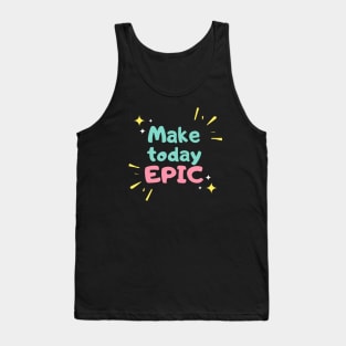 MAKE TO DAY EPIC FUN T SHIRT Tank Top